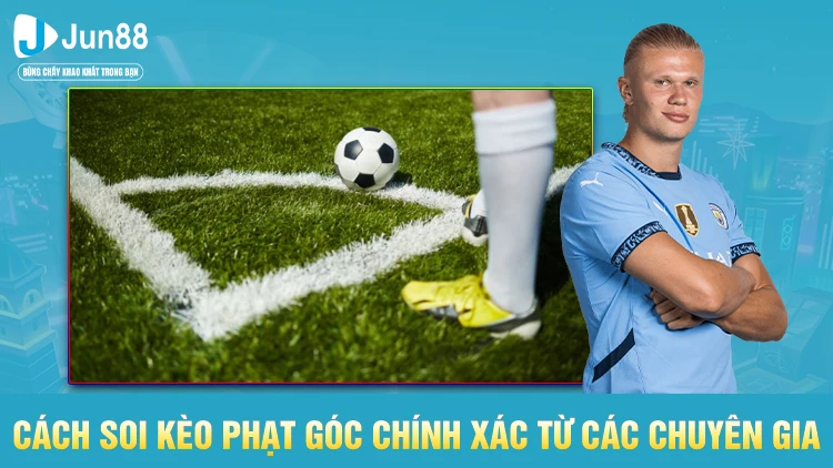 Bí quyết soi kèo phạt góc từ chuyên gia Jun88