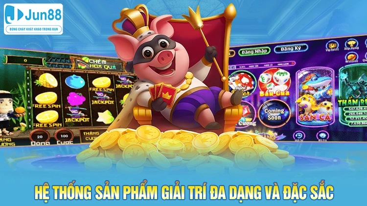 Hệ thống sản phẩm giải trí đa dạng và đặc sắc