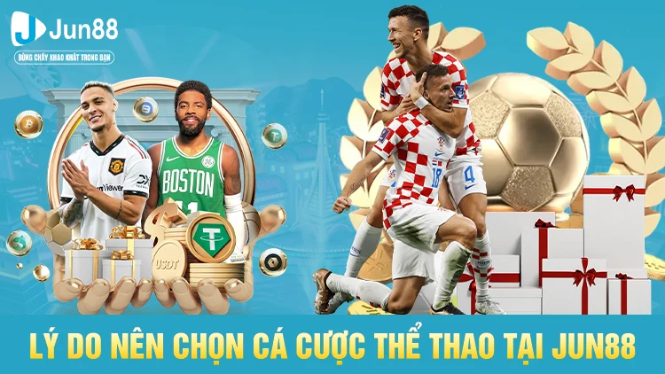 Những lý do nên chọn cá cược thể thao cùng Jun88
