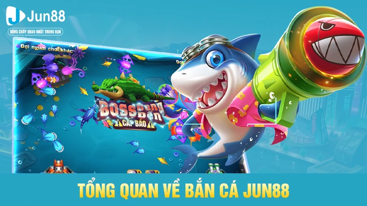 Tổng quan về game bắn cá JUN88