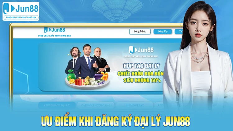 Ưu điểm khi đăng ký đại lý Jun888