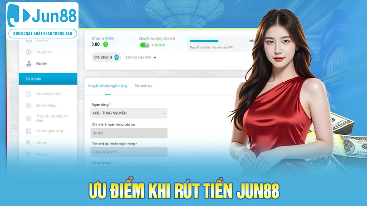 Ưu điểm khi thực hiện giao dịch rút tiền Jun88