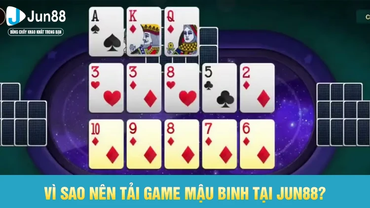 Lý do nên tải game Mậu Binh tại Jun88 – giải trí an toàn, uy tín