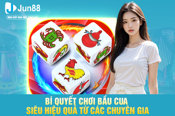 Bí quyết chơi bầu cua siêu hiệu quả từ các chuyên gia
