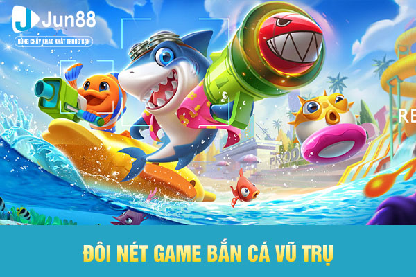 Đôi nét game Bắn cá Vũ Trụ