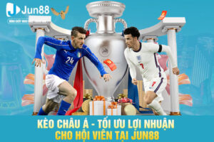 Kèo Châu Á - Tối Ưu Lợi Nhuận Cho Hội Viên Tại JUN88
