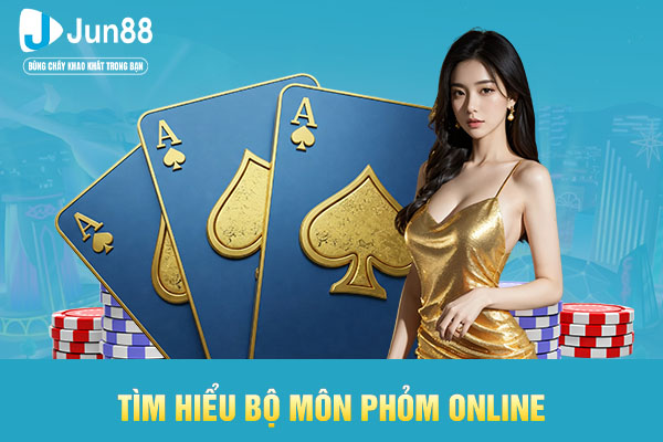 Tìm hiểu bộ môn phỏm online