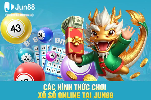 Các hình thức chơi xổ số online tại JUN88