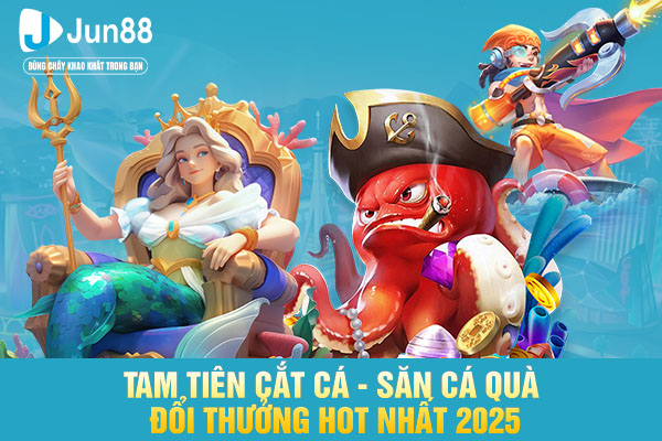 Tam Tiên Cắt Cá - Săn Cá Quà Đổi Thưởng Hot Nhất 2025