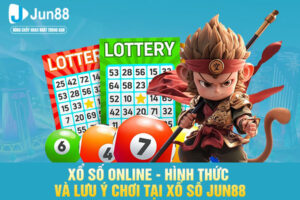Xổ Số Online - Hình Thức Và Lưu Ý Chơi Tại Xổ Số JUN88