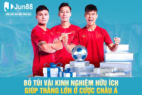 Bỏ túi vài kinh nghiệm hữu ích giúp thắng lớn ở cược châu Á