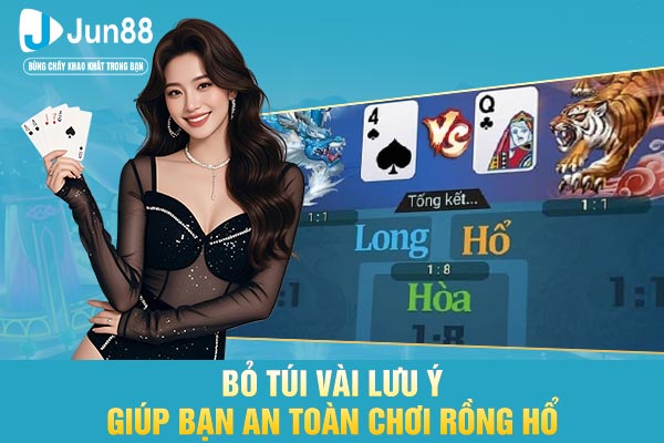 Bỏ túi vài lưu ý giúp bạn an toàn chơi rồng hổ