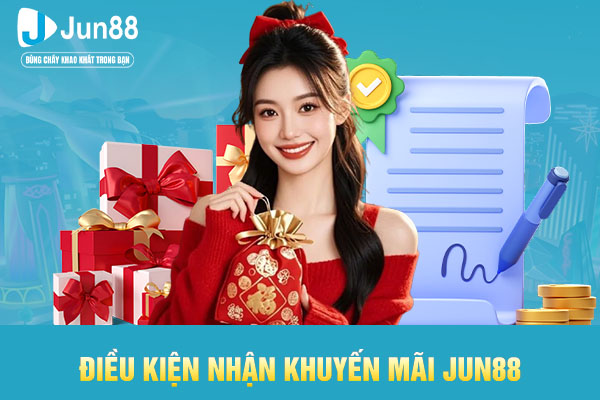 Điều kiện nhận khuyến mãi JUN88