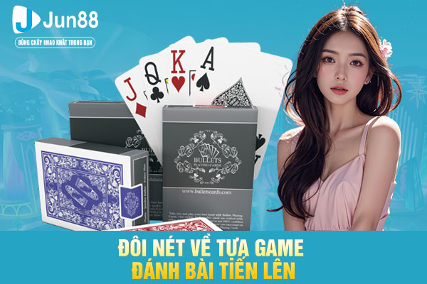 Đôi nét về tựa game đánh bài tiến lên