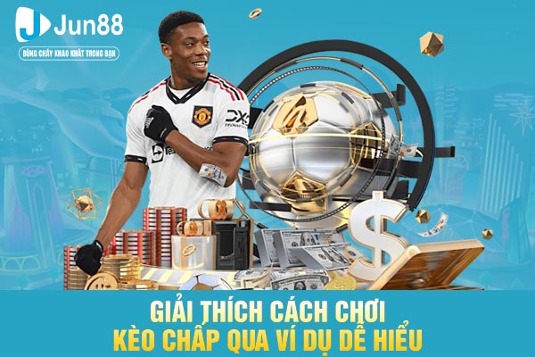 Giải thích cách chơi kèo chấp qua ví dụ dễ hiểu