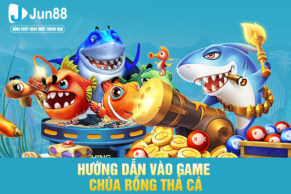 Hướng dẫn vào game chúa rồng thả cá