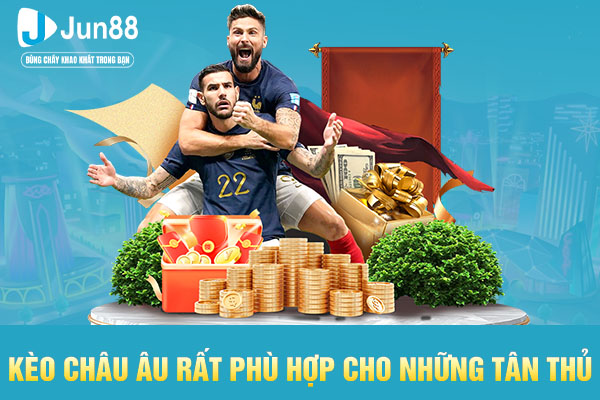 Kèo châu Âu rất phù hợp cho những tân thủ